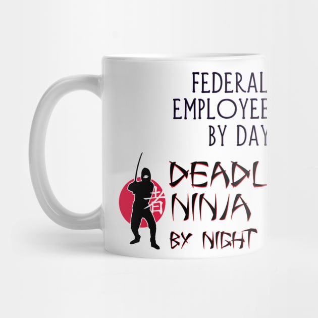 Federal Employee by Day - Deadly Ninja by Night by Naves